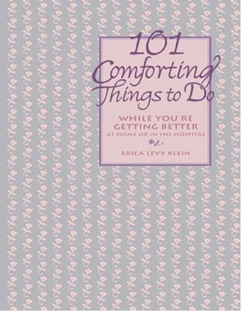 101 Comforting Things To Do: While You're Getting Better At Home Or The Hospital