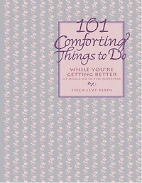 101 Comforting Things To Do: While You're Getting Better At Home Or The Hospital