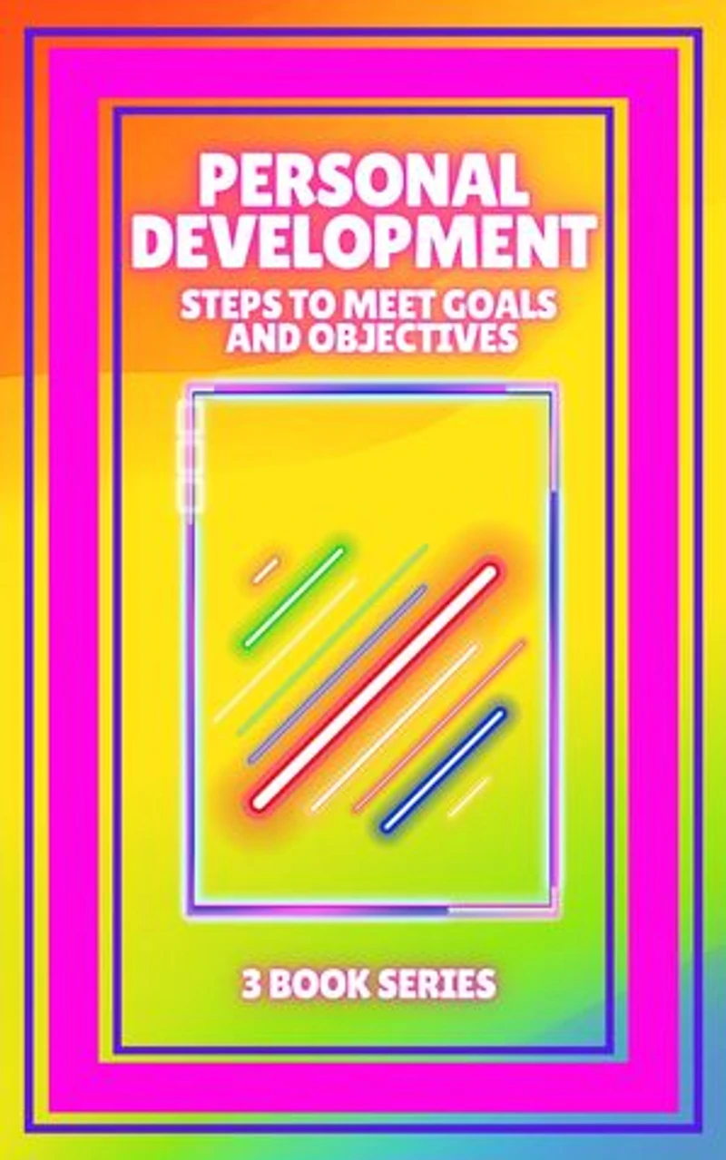 PERSONAL DEVELOPMENT: Steps to meet GOALS and OBJECTIVES: SERIES of 3 powerful BOOKS on PERSONAL DEVELOPMENT to level up!