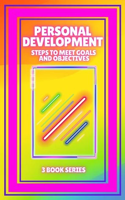 PERSONAL DEVELOPMENT: Steps to meet GOALS and OBJECTIVES: SERIES of 3 powerful BOOKS on PERSONAL DEVELOPMENT to level up!