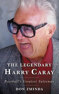 The Legendary Harry Caray: Baseball's Greatest Salesman