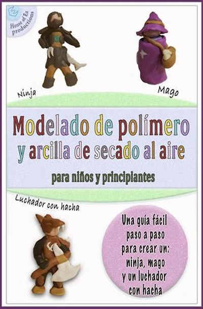 Modelado de polímero y arcilla de secado al aire para niños y principiantes: Libro de proyectos para plastilina Crayola, plastilina Cernit, Premo, Sculpey, Fimo, Das, Play-Doh, Arcilla seca al aire L2