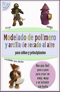 Modelado de polímero y arcilla de secado al aire para niños y principiantes: Libro de proyectos para plastilina Crayola, plastilina Cernit, Premo, Sculpey, Fimo, Das, Play-Doh, Arcilla seca al aire L2