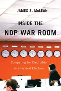Inside the NDP War Room: Competing for Credibility in a Federal Election: Competing for Credibility in a Federal Election