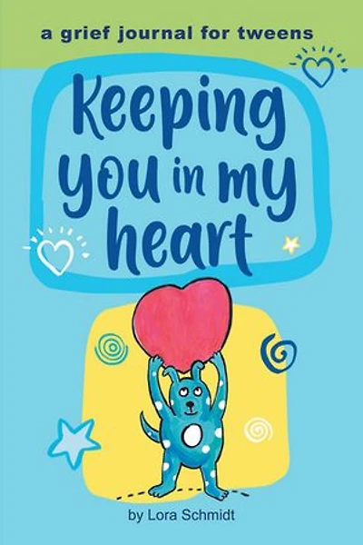 Keeping You My Heart: A Grief Journal for Tweens