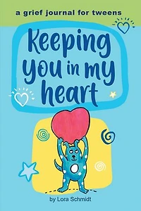 Keeping You My Heart: A Grief Journal for Tweens