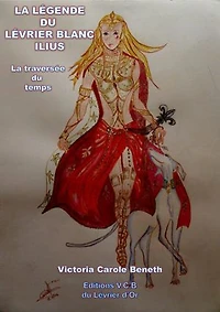 La légende du Lévrier Blanc Ilius: La traversée du temps