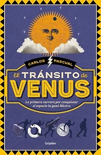 El tránsito de venus: La primera carrera por conquistar el espacio la ganó México