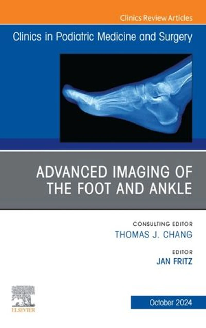 Advanced Imaging of the Foot and Ankle, An issue Clinics Podiatric Medicine Surgery