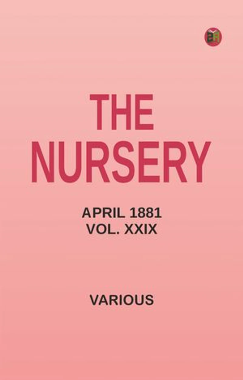 The Nursery, April 1881, Vol. XXIX