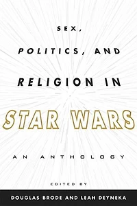 Sex, Politics, and Religion Star Wars: An Anthology