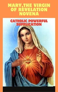 Mary,the Virgin of Revelation Novena: Catholic powerful supplication