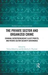 The Private Sector and Organized Crime: Criminal Entrepreneurship, Illicit Profits, Security Governan: Governance