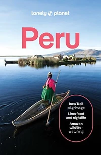 Lonely Planet Peru 12 12th Ed.: Plan the Trip of a Lifetime, Detailed Itineraries & Maps, Insider Tips, Covers Lima, Machu Picchu, Amazon and more