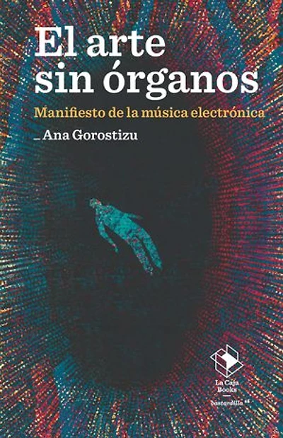 El arte sin órganos: Manifiesto de la música electrónica