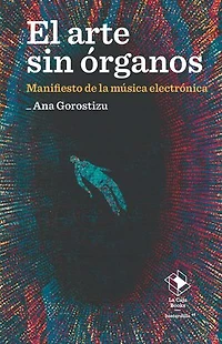 El arte sin órganos: Manifiesto de la música electrónica