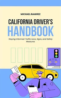 California Driver's Handbook: Staying informed, traffic laws, signs and safety measures
