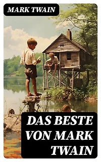 Das Beste von Mark Twain: Tom Sawyer + Huckleberry Finn + Leben auf dem Mississippi + Querkopf Wilson