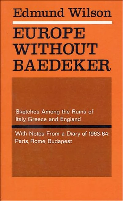 Europe Without Baedeker: Sketches Among the Ruins of Italy, Greece and England, With Notes from a Diary of 1963–64: Paris, Rome, Budapest