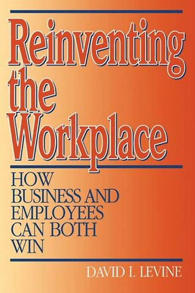Reinventing the Workplace: How Business and Employees Can Both Win