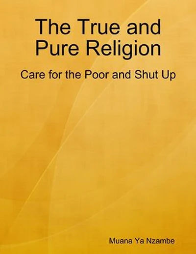 The True and Pure Religion: Care for the Poor and Shut Up