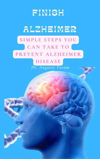 FINISH ALZHEIMER: Simple Steps You Can Take to Prevent Alzheimer Disease