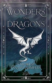 Wonders and Dragons: A Midwest Fantasy Sampler