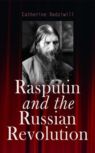 Rasputin and the Russian Revolution: By A Contemporary Observer (Illustrated Edition)