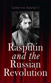 Rasputin and the Russian Revolution: By A Contemporary Observer (Illustrated Edition)