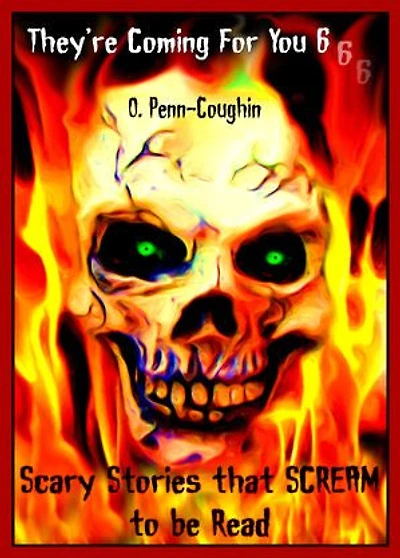 They're Coming For You 6: Scary Stories that Scream to be Read