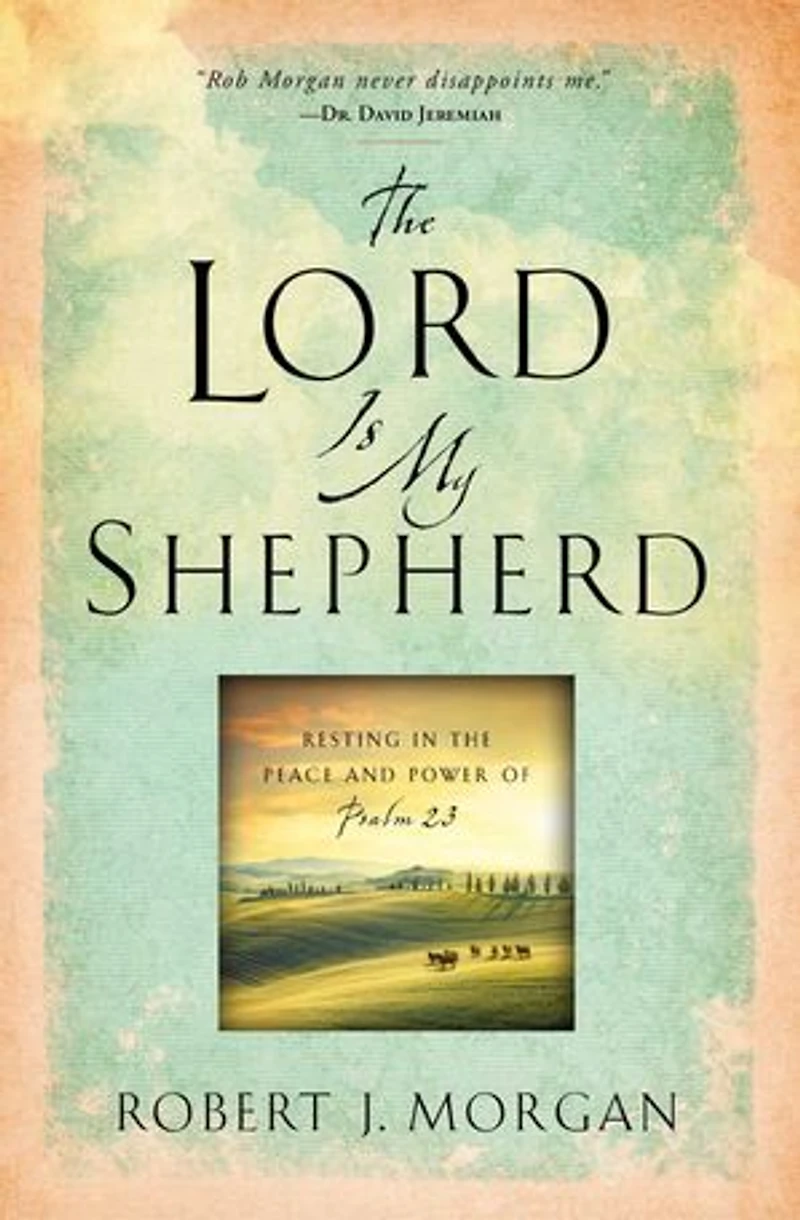 the Lord Is My Shepherd: Resting Peace and Power of Psalm 23