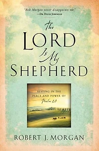 the Lord Is My Shepherd: Resting Peace and Power of Psalm 23