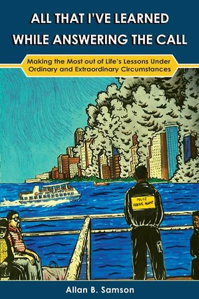 All That I’ve Learned While Answering the Call: Making the Most out of Life’s Lessons Under Ordinary and Extraordinary Circumstances