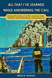 All That I’ve Learned While Answering the Call: Making the Most out of Life’s Lessons Under Ordinary and Extraordinary Circumstances
