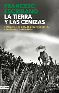 La tierra y las cenizas: Brasil: viaje al corazón del país de Lula, Bolsonaro y Casaldàliga