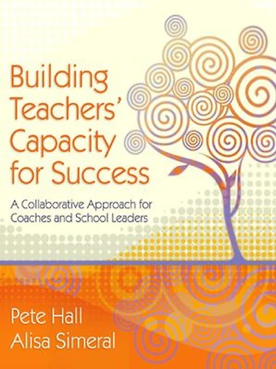 Building Teachers' Capacity for Success: A Collaborative Approach for Coaches and School Leaders