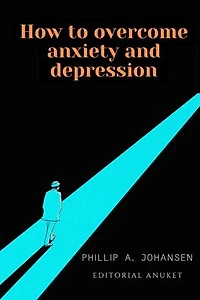 How to Overcome Anxiety and Depression
