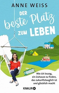 Der beste Platz zum Leben: Wie ich loszog, ein Zuhause zu finden, das zukunftstauglich ist und glücklich macht | Sieben nachhaltige Wohn-Experimente