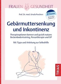 Frauengesundheit: Gebärmuttersenkung und Inkontinenz: Therapieoptionen kennen und gezielt nutzen: Beckenbodentraining, Pessartherapie und OP. Mit Tipps und Anleitung zur Selbsthilfe