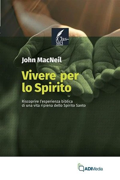 Vivere per lo Spirito: Riscoprire l’esperienza biblica di una vita ripiena dello Spirito Santo
