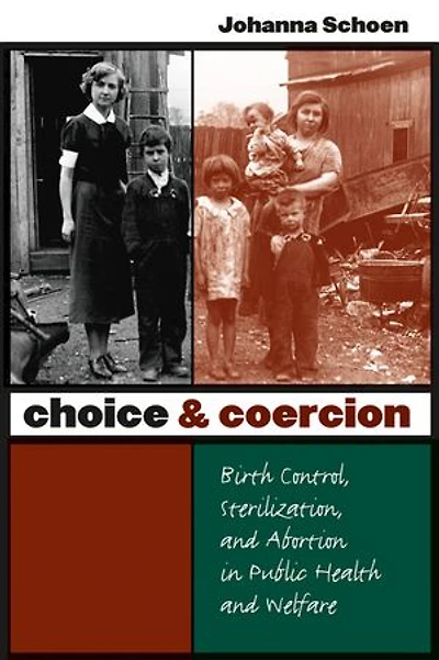Choice and Coercion: Birth Control, Sterilization, Abortion Public Health Welfare