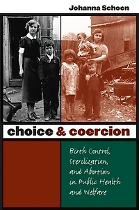Choice and Coercion: Birth Control, Sterilization, Abortion Public Health Welfare