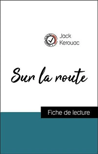 Analyse de l'œuvre : Sur la route (résumé et fiche de lecture plébiscités par les enseignants sur fichedelecture.fr)