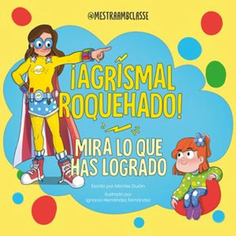 ¡Agrismal roquehado! Mira lo que has logrado. / Look at What You've Achieved. Agrismal