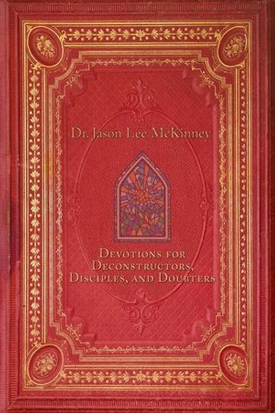 Devotions for Deconstructors, Disciples, and Doubters: Deconstructors, Disciples, and Doubters, #2