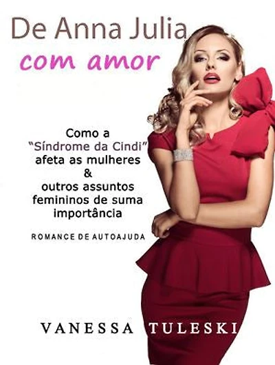 De Anna Julia com Amor: Como a “Síndrome da Cindi” afeta as mulheres & outros assuntos femininos de suma importância