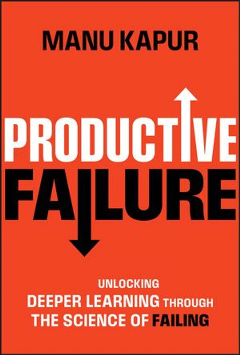 Productive Failure: Unlocking Deeper Learning Through the Science of Failing