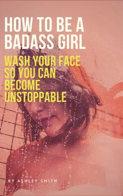 How to be a Badass Girl: Wash your face so you can become unstoppable