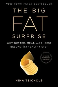 The Big Fat Surprise: Why Butter, Meat and Cheese Belong a Healthy Diet