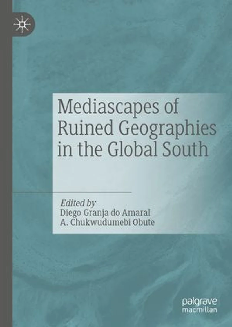 Mediascapes of Ruined Geographies the Global South